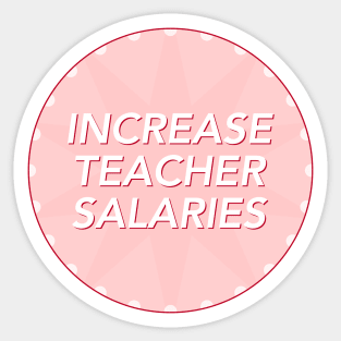 Increase Teacher Salary - Fair Pay For Teachers Sticker